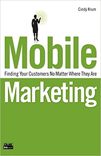 Mobile Marketing: Finding Your Customers No Matter Where They Are (Que Biz-Tech)