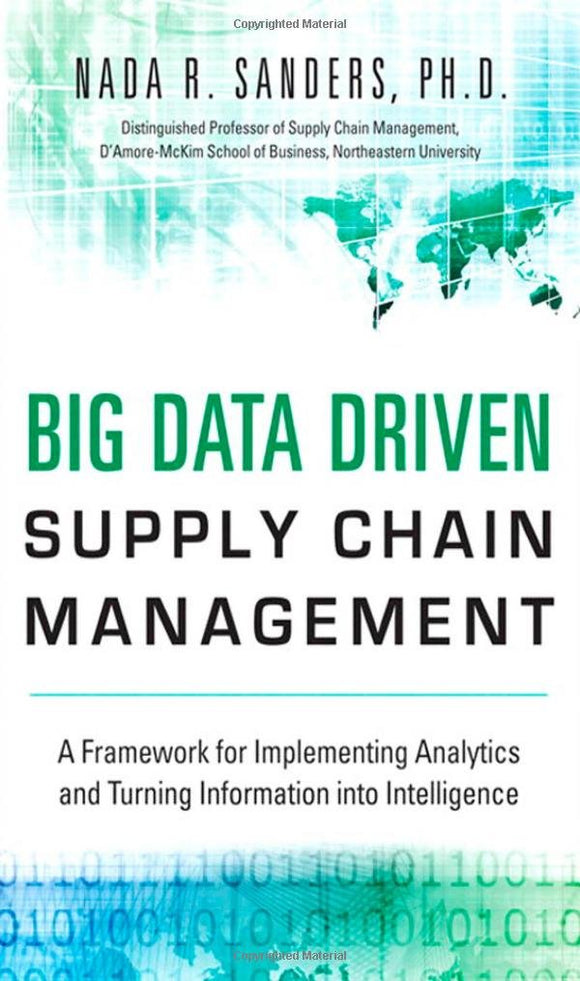 Big Data Driven Supply Chain Management: A Framework for Implementing Analytics and Turning Information Into Intelligence (FT Press Analytics)